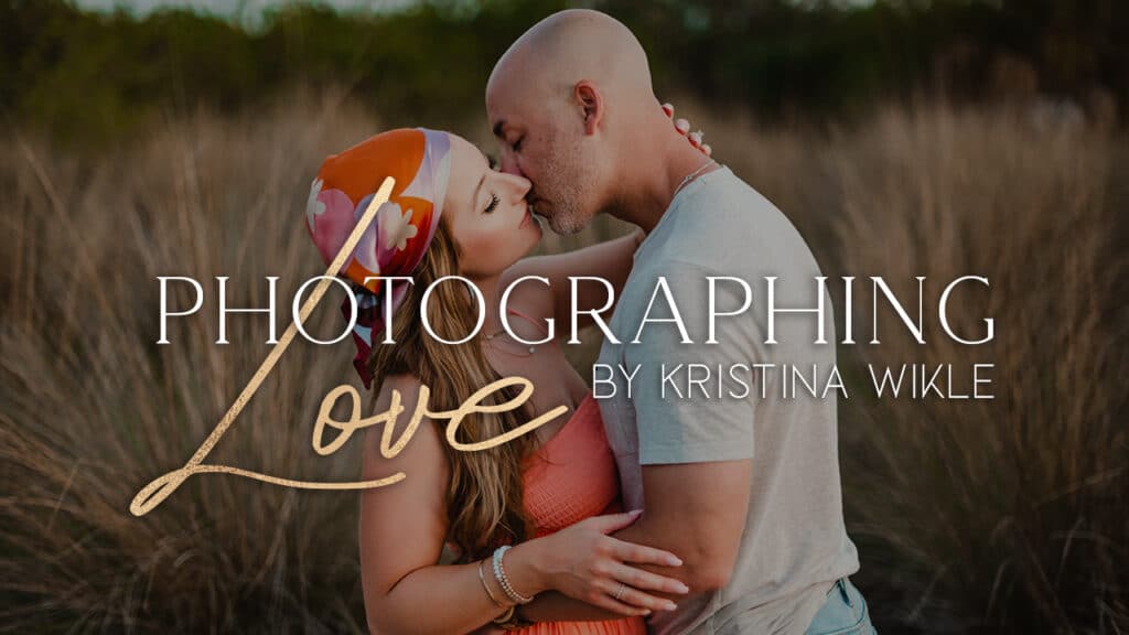 Photographing Love by Kristina Wikle